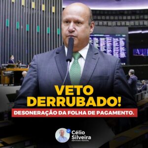 Deputado Célio Silveira celebra vitória da derrubada do veto à desoneração da folha, beneficiando 9 milhões de trabalhadores