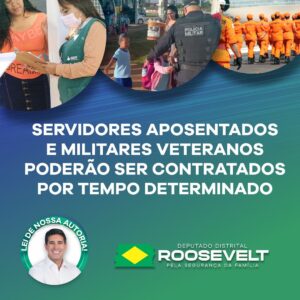 Deputado Roosevelt celebra novo decreto do Governo do DF, que facilita contratação de servidores aposentados e militares veteranos